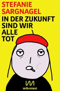Cover - Stefanie Sargnagel - In der Zukunft sind wir alle Tot